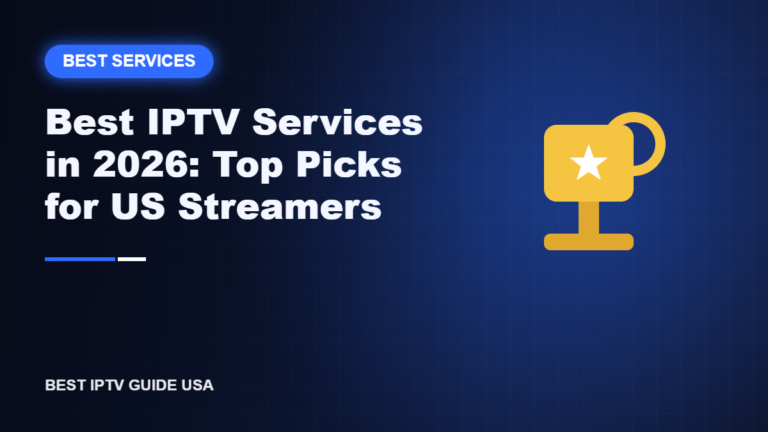 Best IPTV Services in 2026: Top Picks for US Streamers — Best IPTV Guide USA