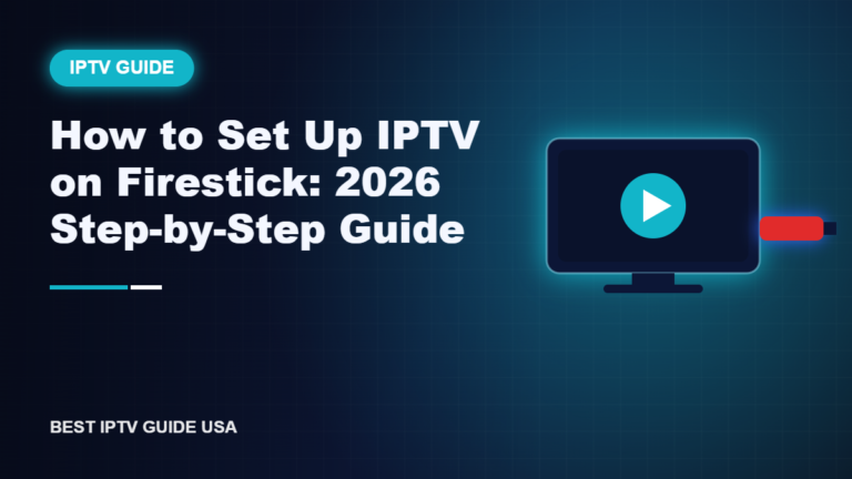 How to Set Up IPTV on Firestick: 2026 Step-by-Step Guide — Best IPTV Guide USA