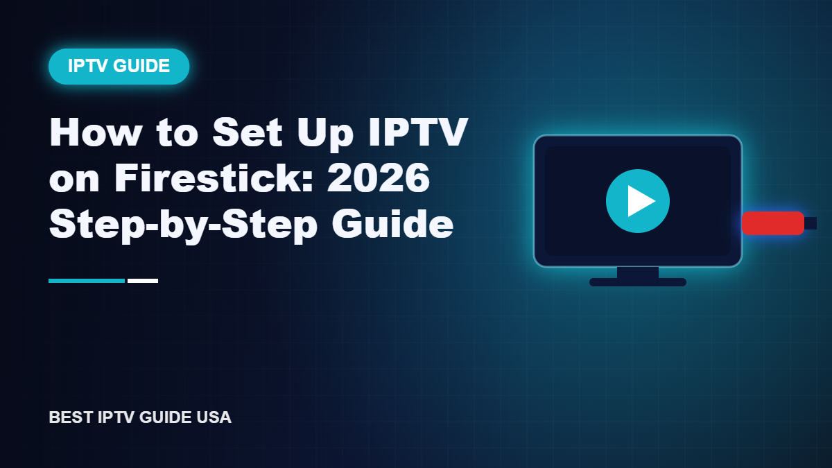 How to Set Up IPTV on Firestick: 2026 Step-by-Step Guide — Best IPTV Guide USA