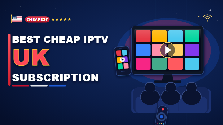 Best cheapest IPTV subscription UK