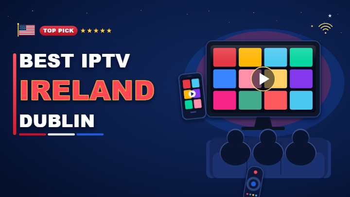 IPTV Ireland: best IPTV services in Dublin